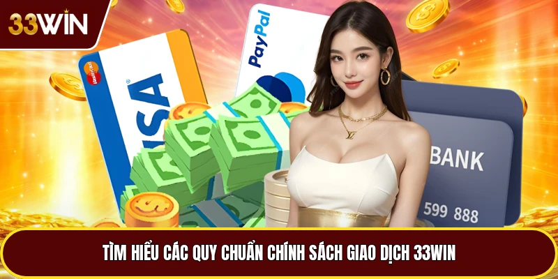 Tìm hiểu các quy chuẩn chính sách giao dịch 33win